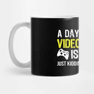 A Day Without Video Games - Funny Video Gamer Mug